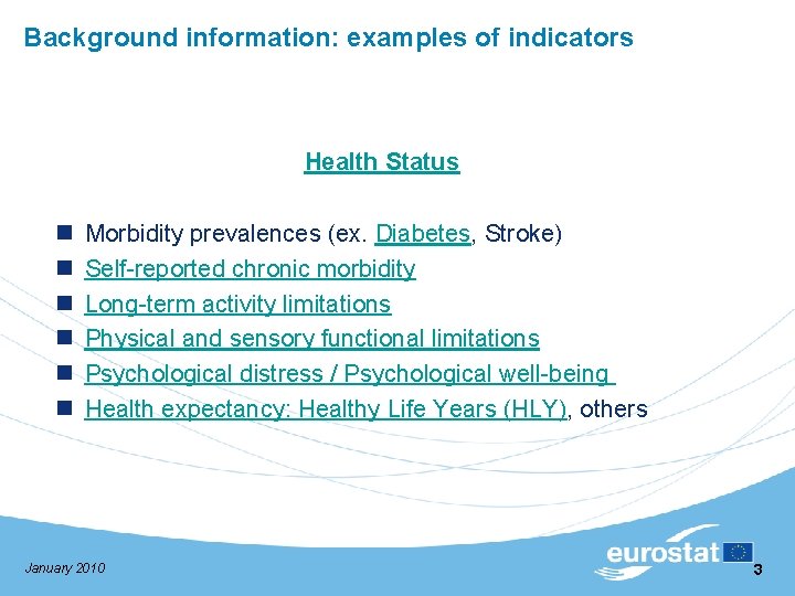 Background information: examples of indicators Health Status n n n Morbidity prevalences (ex. Diabetes,