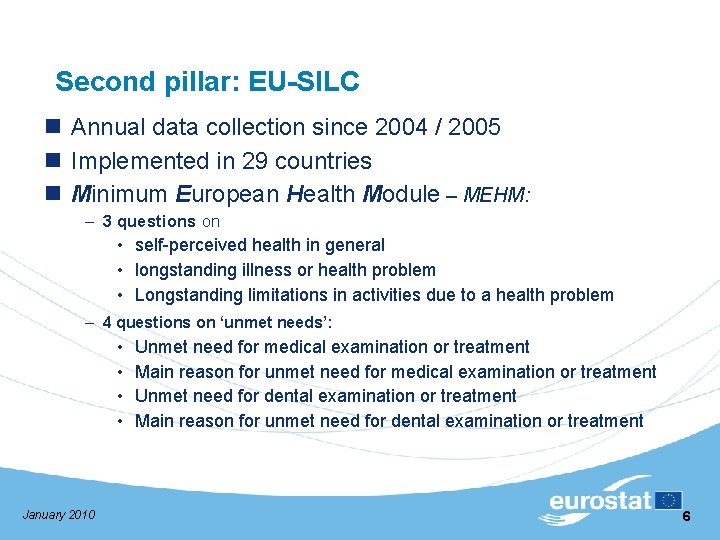 Second pillar: EU-SILC n Annual data collection since 2004 / 2005 n Implemented in