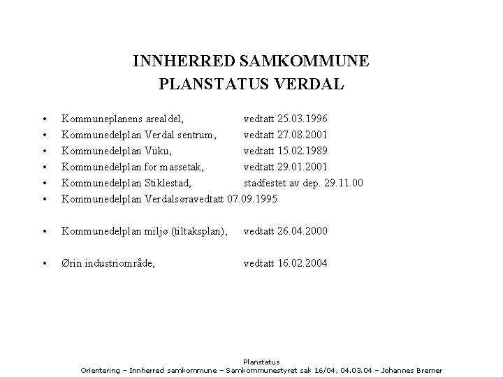 INNHERRED SAMKOMMUNE PLANSTATUS VERDAL • • • Kommuneplanens arealdel, vedtatt 25. 03. 1996 Kommunedelplan