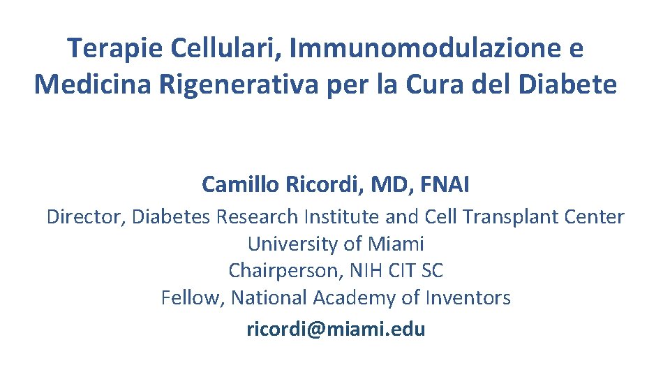 Terapie Cellulari, Immunomodulazione e Medicina Rigenerativa per la Cura del Diabete Camillo Ricordi, MD,
