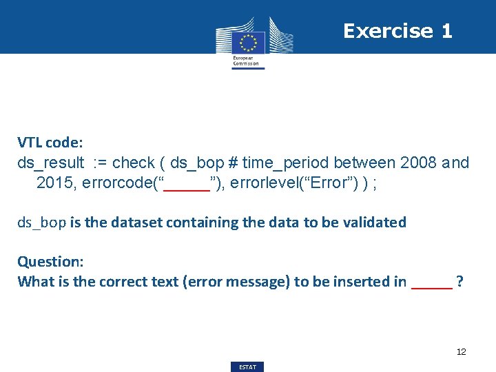 Exercise 1 VTL code: ds_result : = check ( ds_bop # time_period between 2008