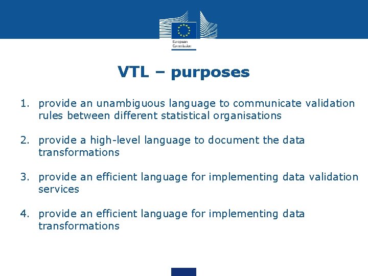 VTL – purposes 1. provide an unambiguous language to communicate validation rules between different