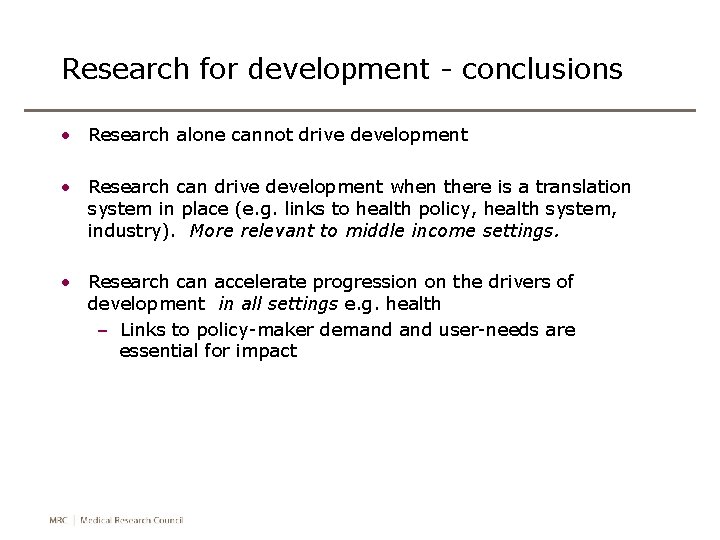 Research for development - conclusions • Research alone cannot drive development • Research can