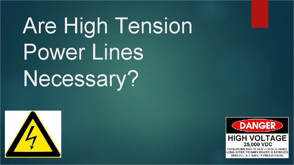 Are High Tension Power Lines Necessary? JALEEL STERLING ASHLEY CARLONI DAVID BERNHART ELIZABETH ANDERSON Are High Tension Power Lines Necessary? JALEEL STERLING ASHLEY CARLONI DAVID BERNHART ELIZABETH ANDERSON