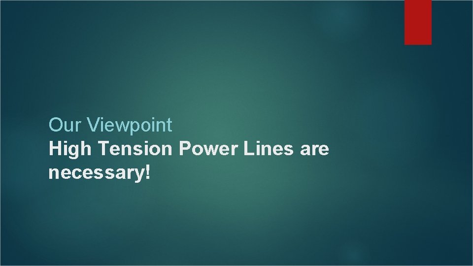 Our Viewpoint High Tension Power Lines are necessary! Our Viewpoint High Tension Power Lines are necessary!
