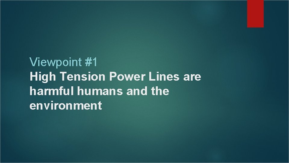 Viewpoint #1 High Tension Power Lines are harmful humans and the environment Viewpoint #1 High Tension Power Lines are harmful humans and the environment