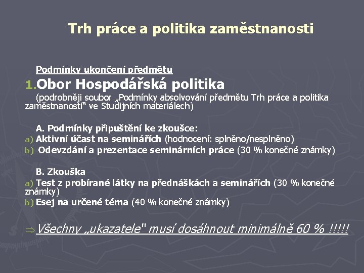 Trh práce a politika zaměstnanosti Podmínky ukončení předmětu 1. Obor Hospodářská politika (podrobněji soubor