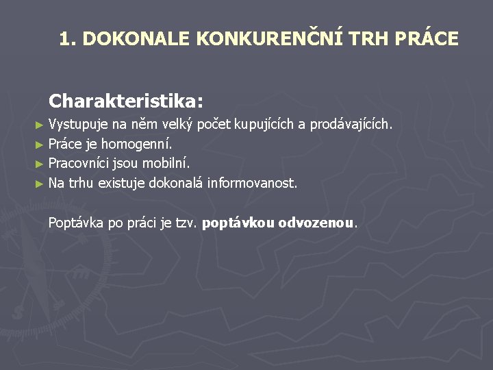 1. DOKONALE KONKURENČNÍ TRH PRÁCE Charakteristika: ► Vystupuje na něm velký počet kupujících a