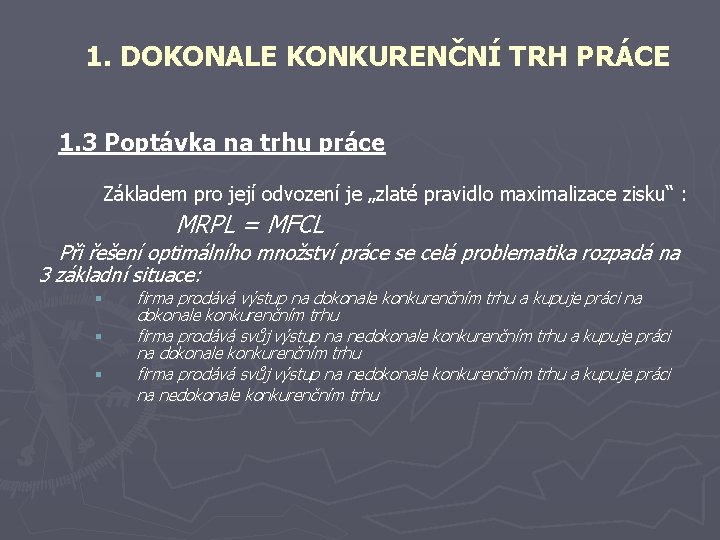 1. DOKONALE KONKURENČNÍ TRH PRÁCE 1. 3 Poptávka na trhu práce Základem pro její