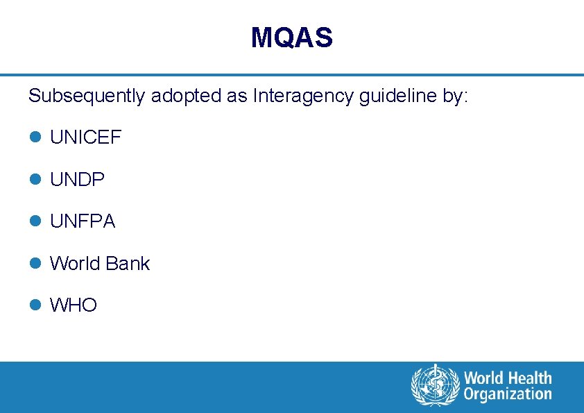 MQAS Subsequently adopted as Interagency guideline by: l UNICEF l UNDP l UNFPA l