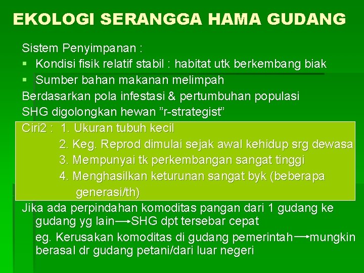 EKOLOGI SERANGGA HAMA GUDANG Sistem Penyimpanan : § Kondisi fisik relatif stabil : habitat EKOLOGI SERANGGA HAMA GUDANG Sistem Penyimpanan : § Kondisi fisik relatif stabil : habitat