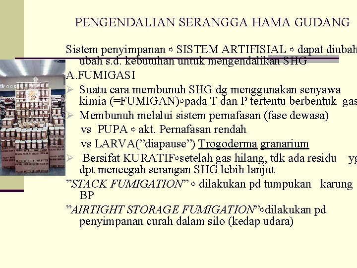PENGENDALIAN SERANGGA HAMA GUDANG Sistem penyimpanan ⇨ SISTEM ARTIFISIAL ⇨ dapat diubah s. d. PENGENDALIAN SERANGGA HAMA GUDANG Sistem penyimpanan ⇨ SISTEM ARTIFISIAL ⇨ dapat diubah s. d.