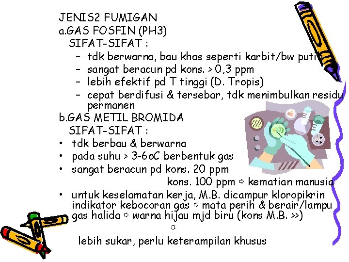 JENIS 2 FUMIGAN a. GAS FOSFIN (PH 3) SIFAT-SIFAT : – tdk berwarna, bau JENIS 2 FUMIGAN a. GAS FOSFIN (PH 3) SIFAT-SIFAT : – tdk berwarna, bau