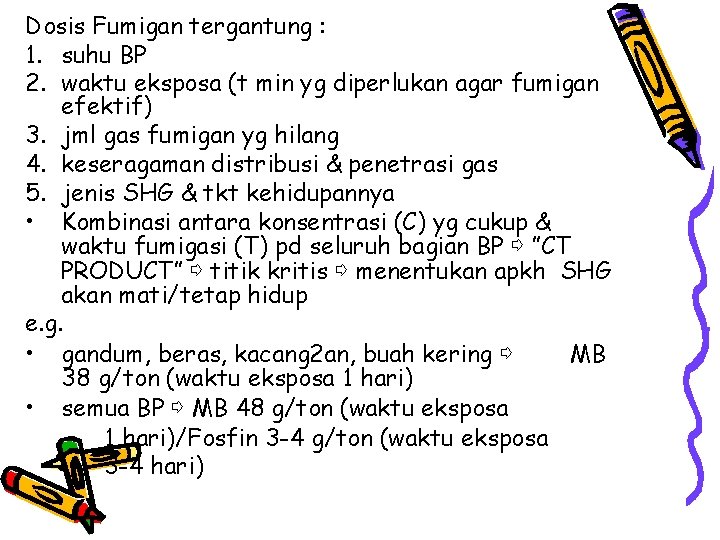 Dosis Fumigan tergantung : 1. suhu BP 2. waktu eksposa (t min yg diperlukan Dosis Fumigan tergantung : 1. suhu BP 2. waktu eksposa (t min yg diperlukan