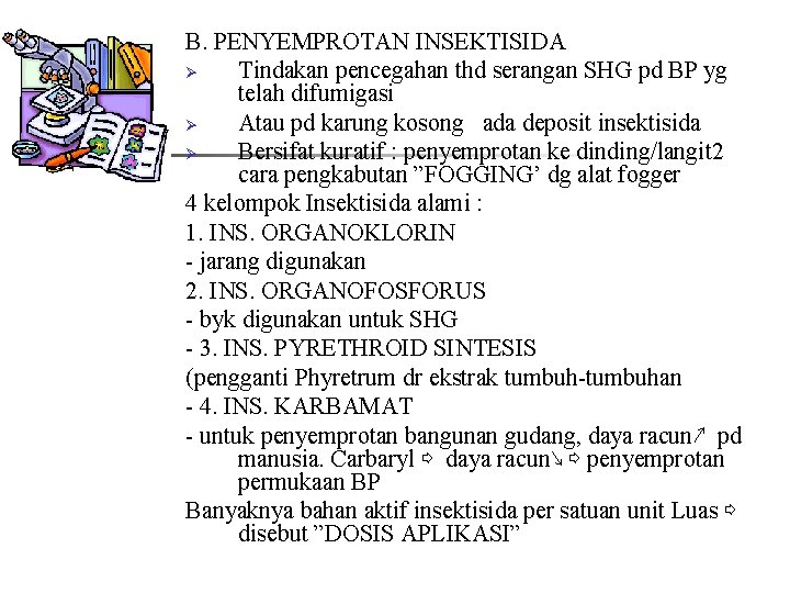 B. PENYEMPROTAN INSEKTISIDA Ø Tindakan pencegahan thd serangan SHG pd BP yg telah difumigasi B. PENYEMPROTAN INSEKTISIDA Ø Tindakan pencegahan thd serangan SHG pd BP yg telah difumigasi