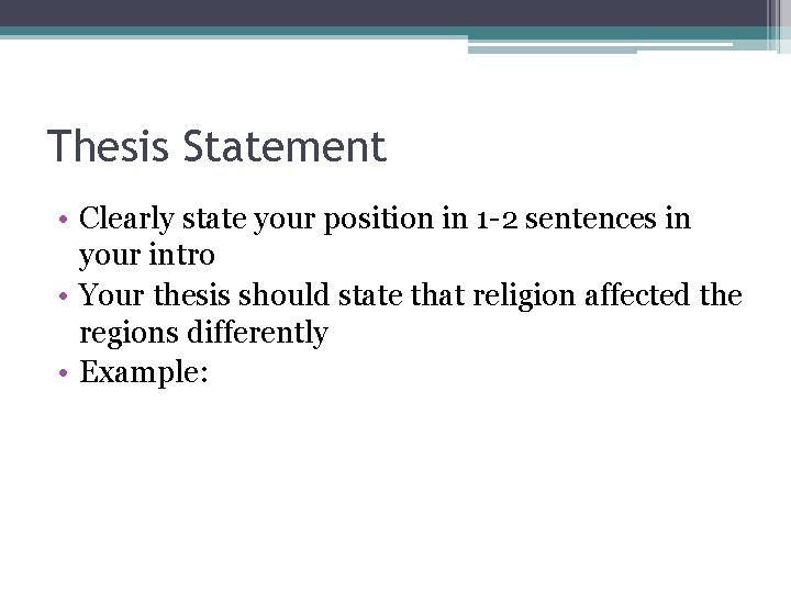 Thesis Statement • Clearly state your position in 1 -2 sentences in your intro