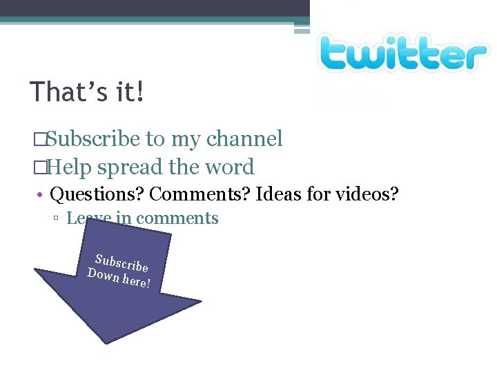 That’s it! �Subscribe to my channel �Help spread the word • Questions? Comments? Ideas