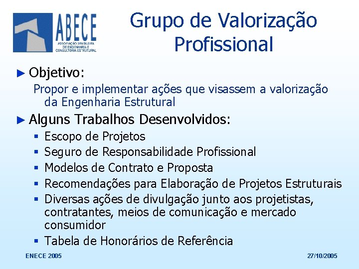Grupo de Valorização Profissional ► Objetivo: Propor e implementar ações que visassem a valorização
