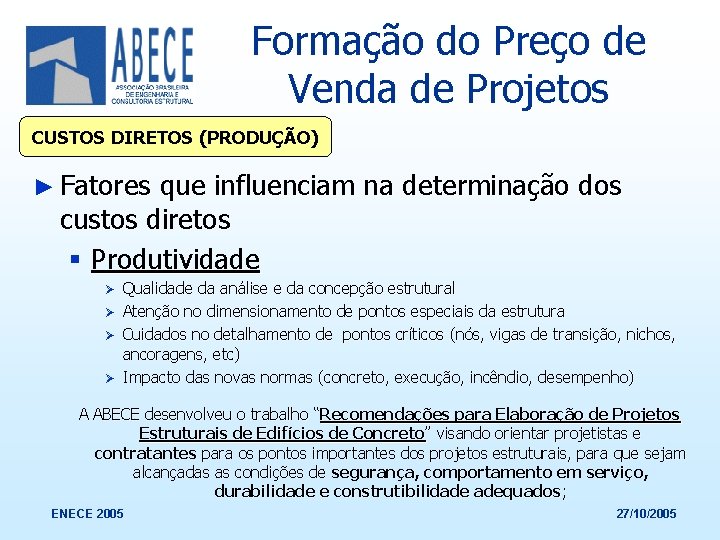 Formação do Preço de Venda de Projetos CUSTOS DIRETOS (PRODUÇÃO) ► Fatores que influenciam