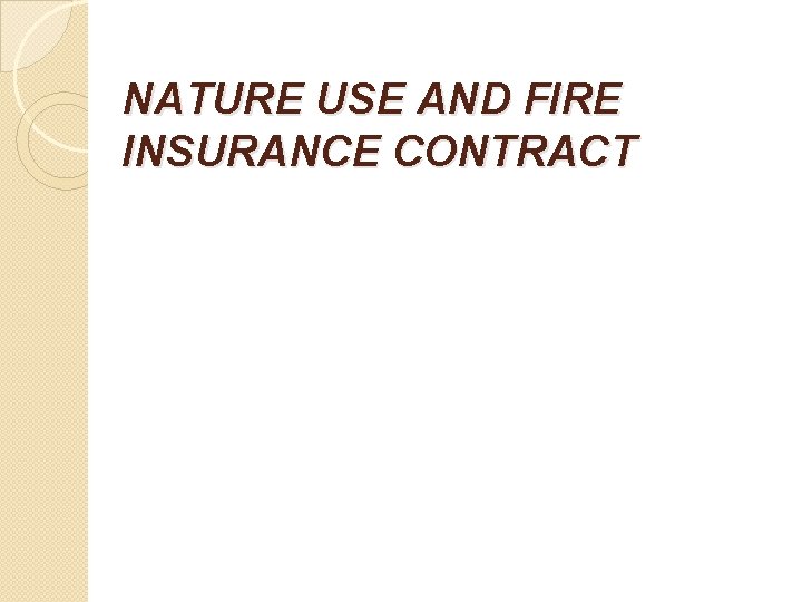 NATURE USE AND FIRE INSURANCE CONTRACT 