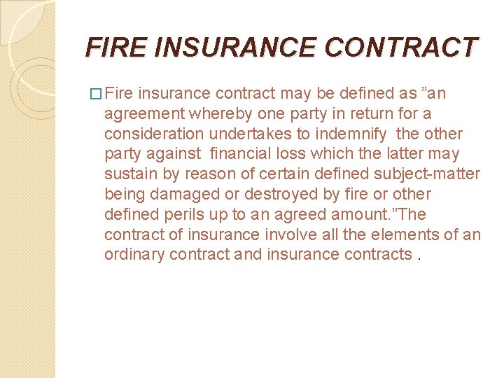 FIRE INSURANCE CONTRACT � Fire insurance contract may be defined as ”an agreement whereby
