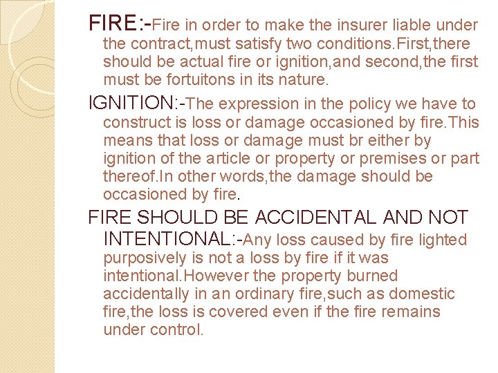 FIRE: -Fire in order to make the insurer liable under the contract, must satisfy