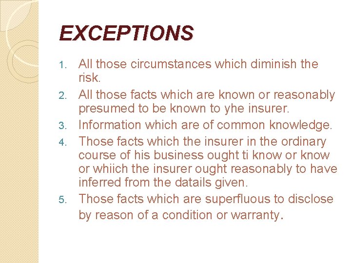 EXCEPTIONS 1. 2. 3. 4. 5. All those circumstances which diminish the risk. All