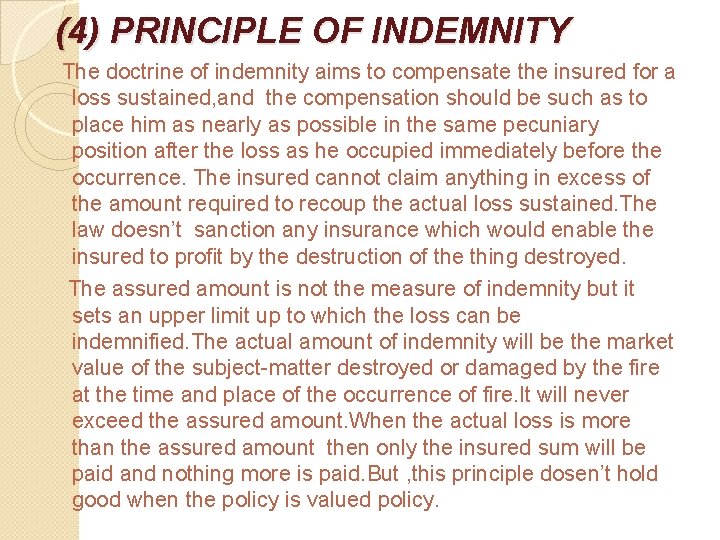 (4) PRINCIPLE OF INDEMNITY The doctrine of indemnity aims to compensate the insured for