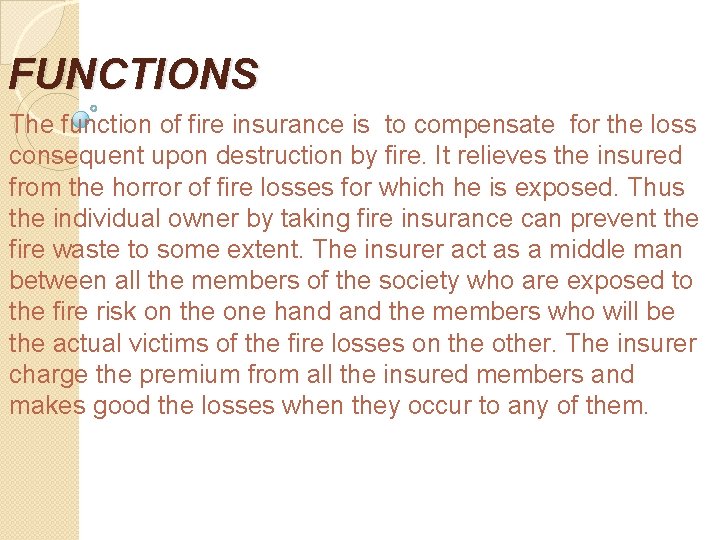 FUNCTIONS The function of fire insurance is to compensate for the loss consequent upon