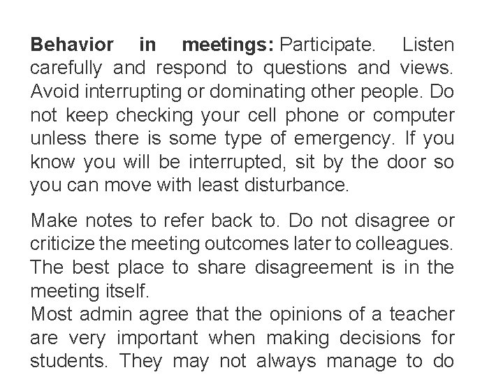 Behavior in meetings: Participate. Listen carefully and respond to questions and views. Avoid interrupting