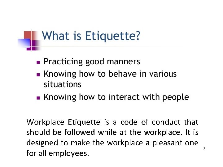 Workplace Etiquette is a code of conduct that should be followed while at the