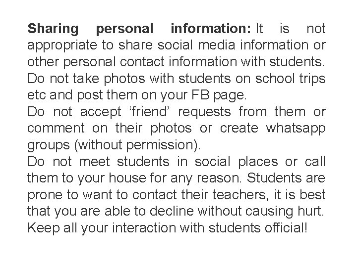 Sharing personal information: It is not appropriate to share social media information or other