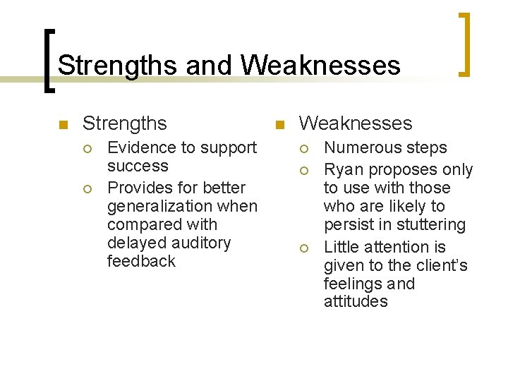 Strengths and Weaknesses n Strengths ¡ ¡ Evidence to support success Provides for better