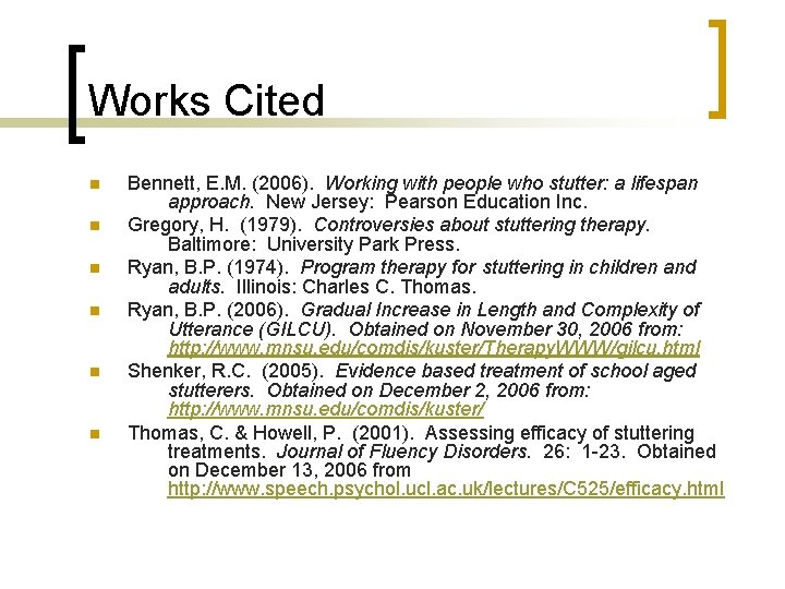 Works Cited n n n Bennett, E. M. (2006). Working with people who stutter: