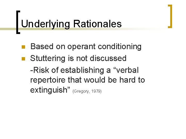 Underlying Rationales n n Based on operant conditioning Stuttering is not discussed -Risk of