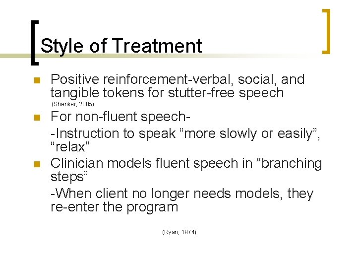 Style of Treatment n Positive reinforcement-verbal, social, and tangible tokens for stutter-free speech (Shenker,
