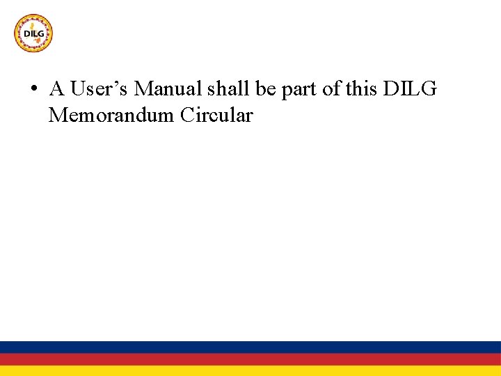  • A User’s Manual shall be part of this DILG Memorandum Circular 