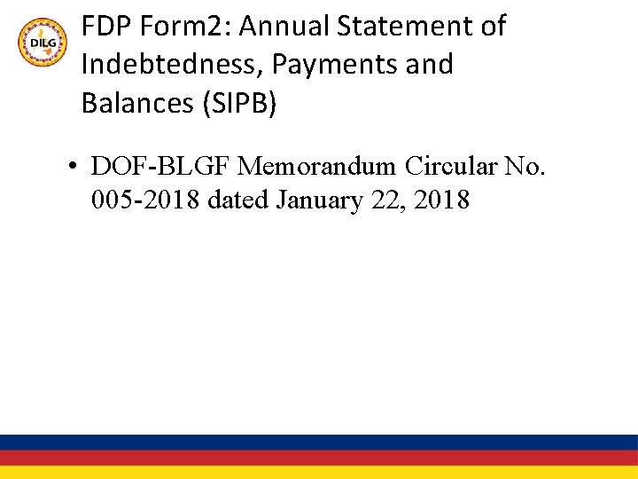 FDP Form 2: Annual Statement of Indebtedness, Payments and Balances (SIPB) • DOF-BLGF Memorandum