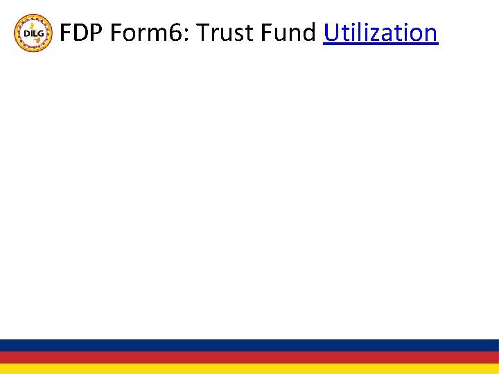 FDP Form 6: Trust Fund Utilization 