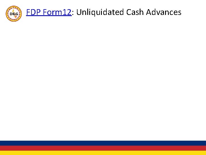 FDP Form 12: Unliquidated Cash Advances 