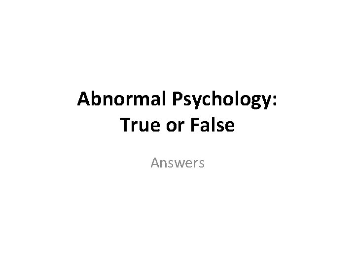 Abnormal Psychology: True or False Answers 
