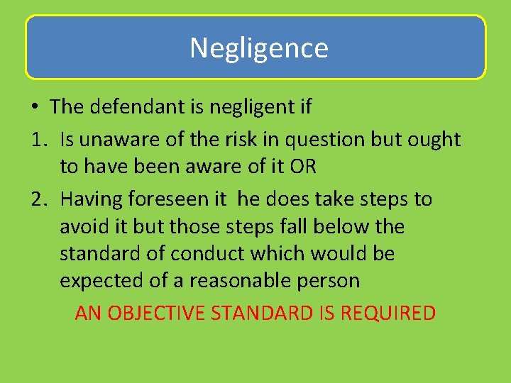  Negligence • The defendant is negligent if 1. Is unaware of the risk