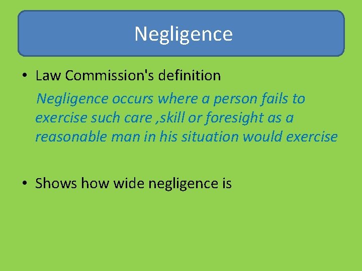  Negligence • Law Commission's definition Negligence occurs where a person fails to exercise