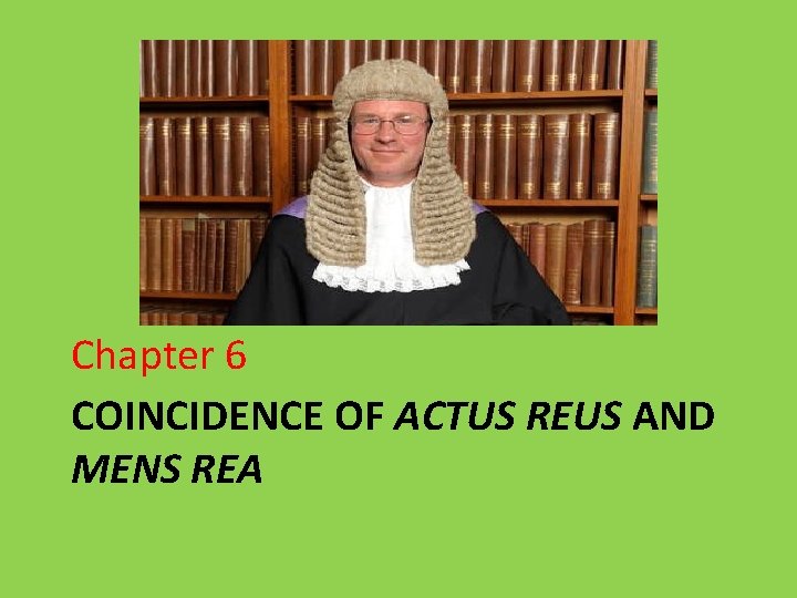 Chapter 6 COINCIDENCE OF ACTUS REUS AND MENS REA 