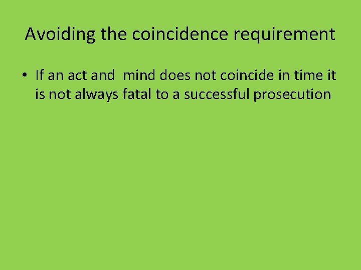Avoiding the coincidence requirement • If an act and mind does not coincide in