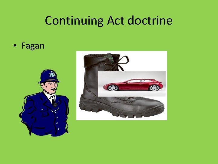 Continuing Act doctrine • Fagan 