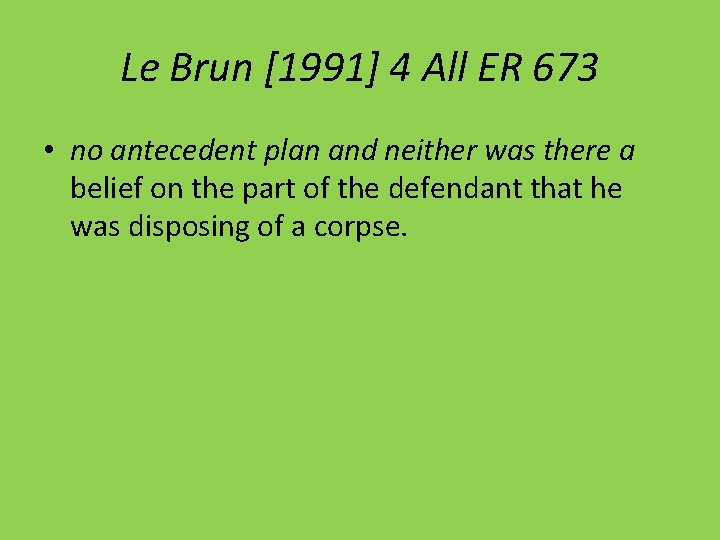 Le Brun [1991] 4 All ER 673 • no antecedent plan and neither was