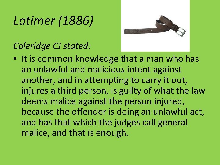 Latimer (1886) Coleridge CJ stated: • It is common knowledge that a man who
