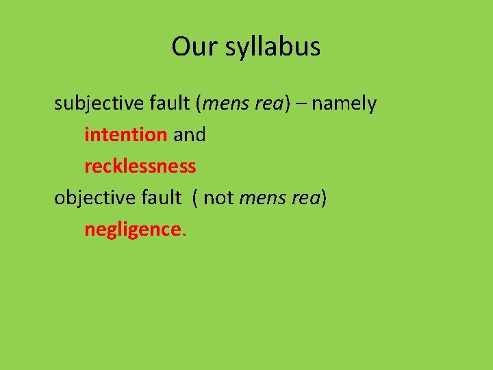 Our syllabus subjective fault (mens rea) – namely intention and recklessness objective fault (