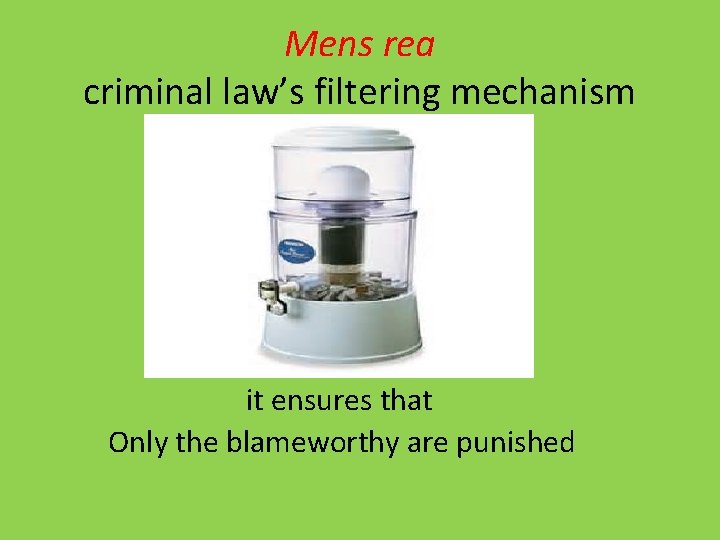 Mens rea criminal law’s filtering mechanism it ensures that Only the blameworthy are punished